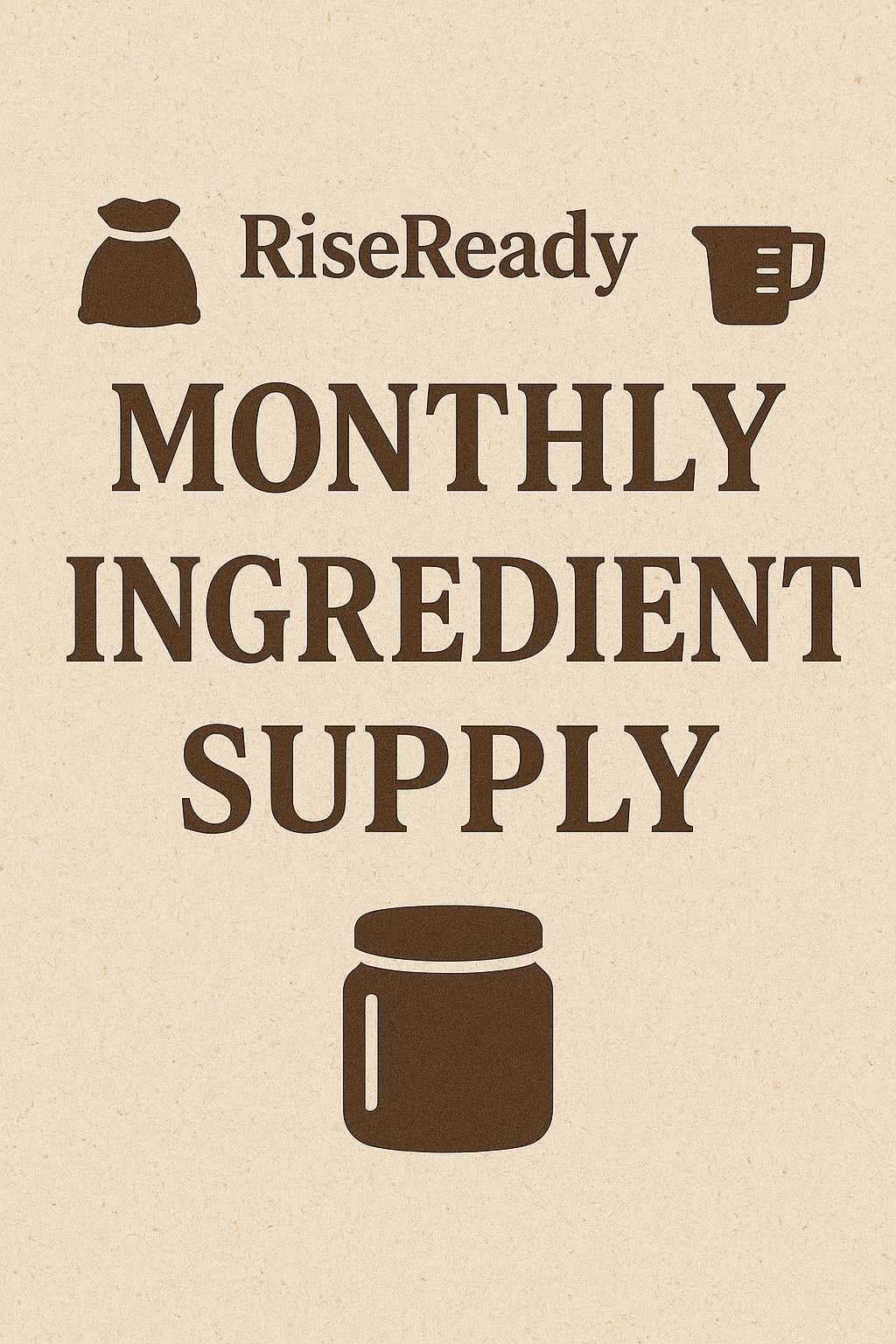RiseReady™ Monthly Ingredient Supply